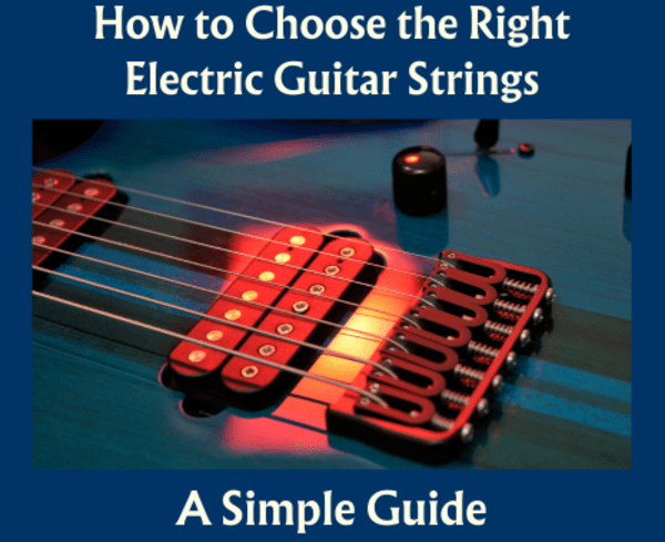 A Simple Guide to Choose the Right Electric Guitar Strings